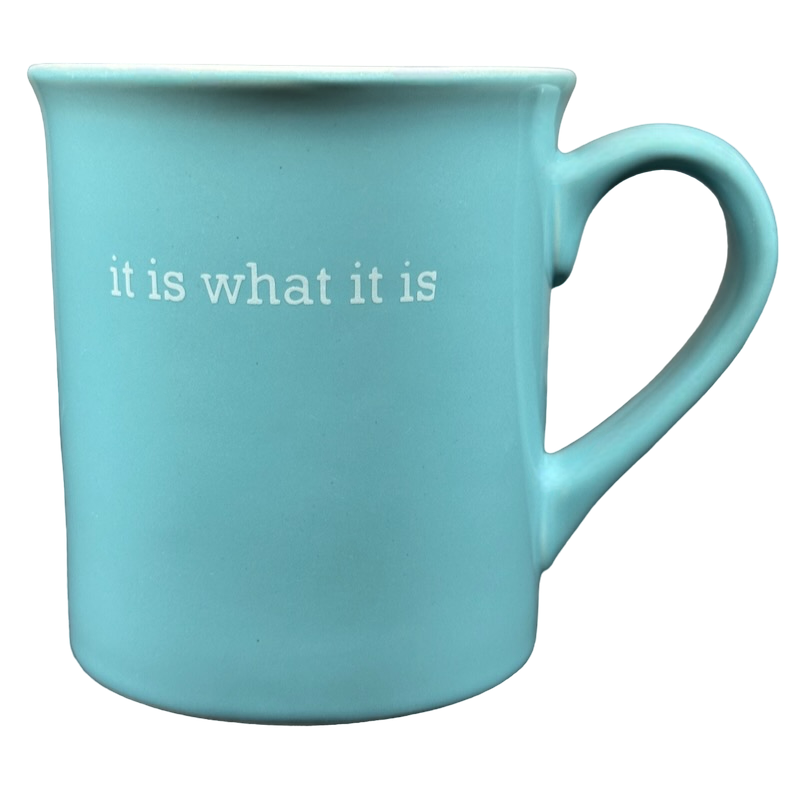 It Is What It Is Blue Mug With White Interior Love Your Mug – Mug Barista