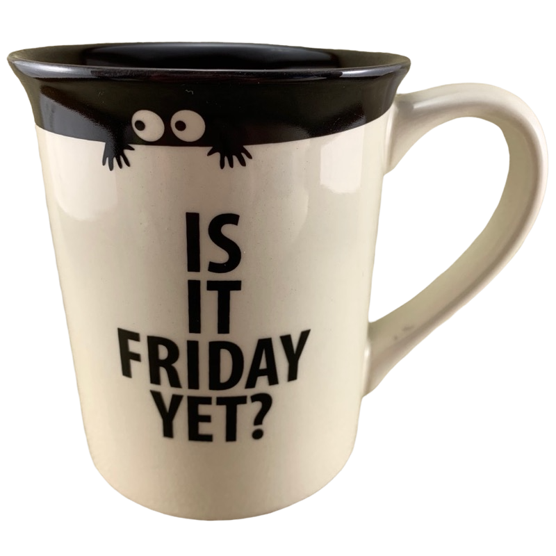 Is It Friday Yet? Mug Lorrie Veasey Our Name Is Mud – Mug Barista
