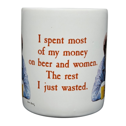 I Spent Most Of My Money On Beer And Women.  The Rest I Just Wasted.  Mug Leanin' Tree