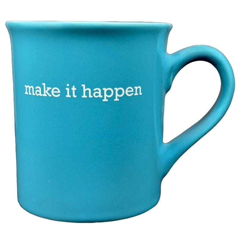 Make It Happen Blue Mug With White Interior Love Your Mug