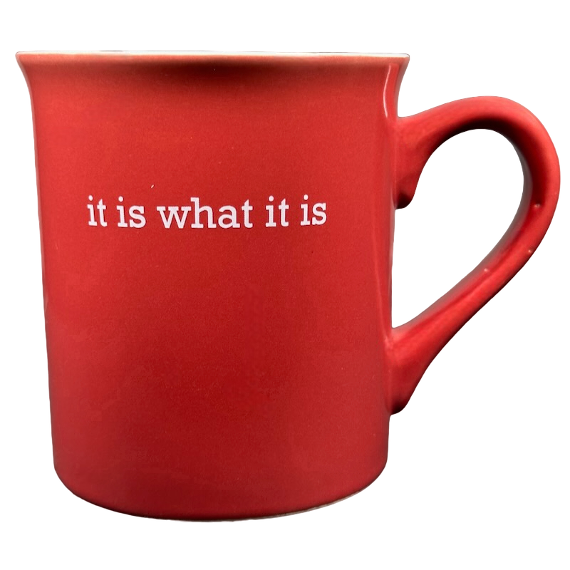 It Is What It Is Red Mug With White Interior Love Your Mug