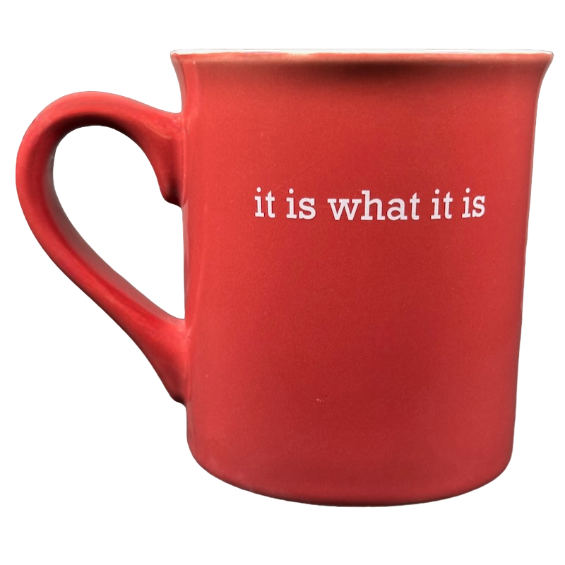 It Is What It Is Red Mug With White Interior Love Your Mug