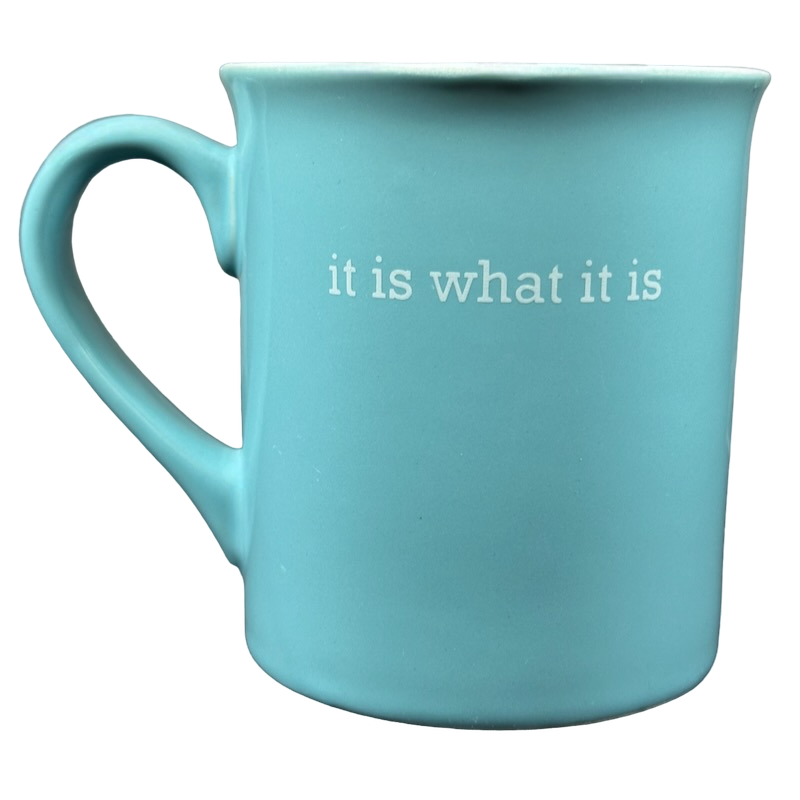 It Is What It Is Blue Mug With White Interior Love Your Mug