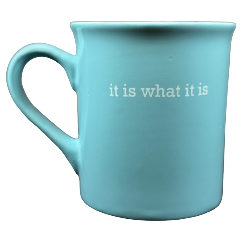 It Is What It Is Blue Mug With White Interior Love Your Mug – Mug Barista