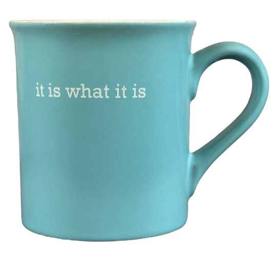 It Is What It Is Blue Mug With White Interior Love Your Mug