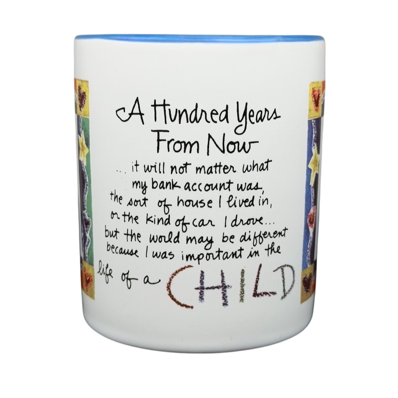 A Hundred Years From Now mug with inspirational quote about the impact of a child's life