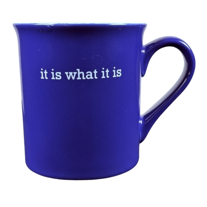 Blue ceramic coffee mug with white text it is what it is Love Your Mug. Shown with right handle