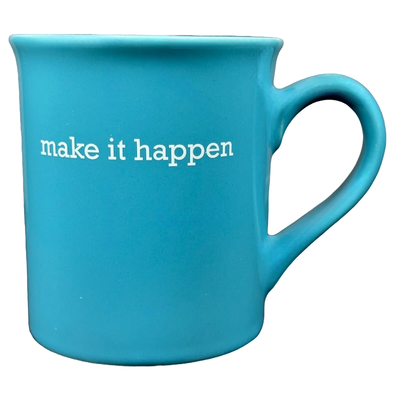 make it happen blue Love Your Mug. Turquoise ceramic coffee mug with white make it happen text and curved handle