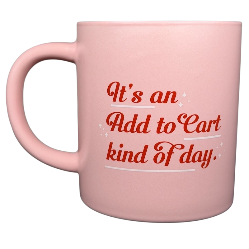 Parker Lane pink mug with the phrase Add to Cart kind of day in bold red letters
