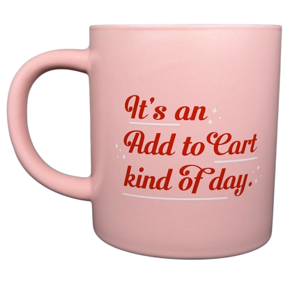 Parker Lane pink mug with the phrase Add to Cart kind of day in bold red letters