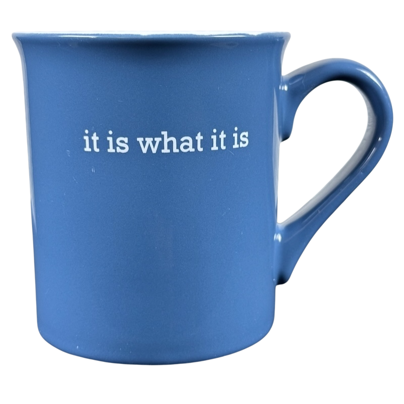 Blue ceramic coffee mug with handle showing white printed it is what it is rare mug slogan on front