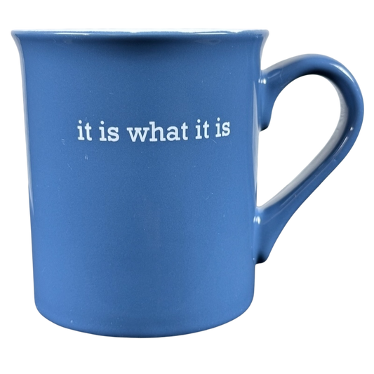 Blue ceramic coffee mug with handle showing white printed it is what it is rare mug slogan on front