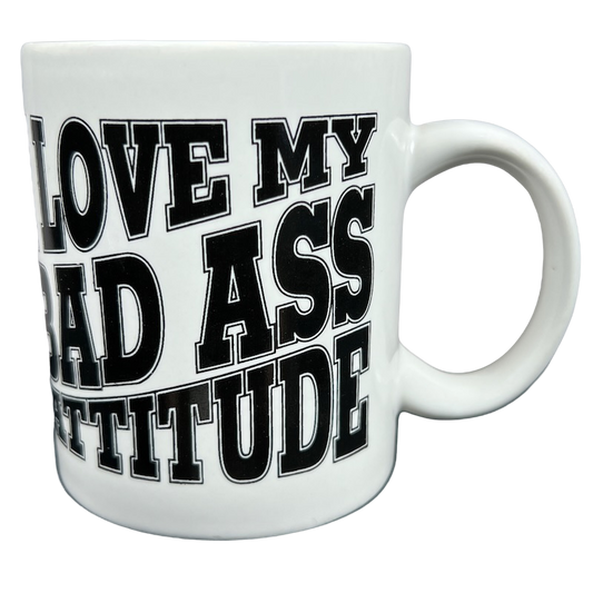 I Love My Bad Ass Attitude Mug