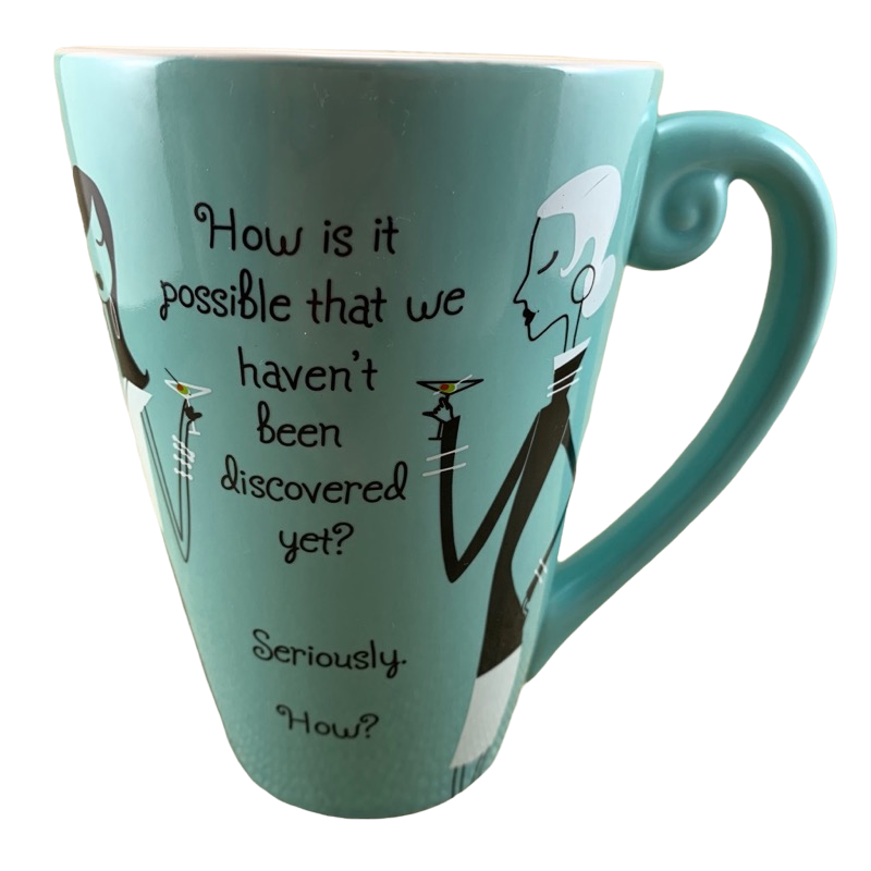 How is It Possible That We Haven't Been Discovered Yet?  Seriously How? Blue Mug Hallmark