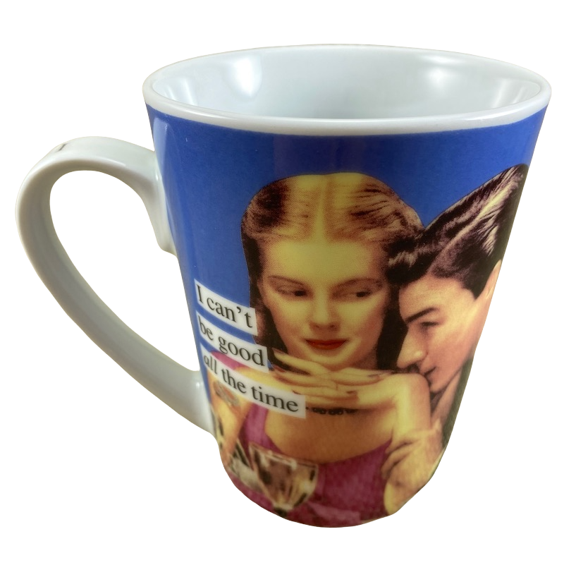 Anne Taintor I Can't Be Good All The Time Mug PPD