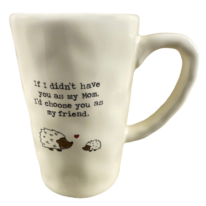 If I Didn't Have You As My Mom I'd Choose You As My Friend Mug Natural Life