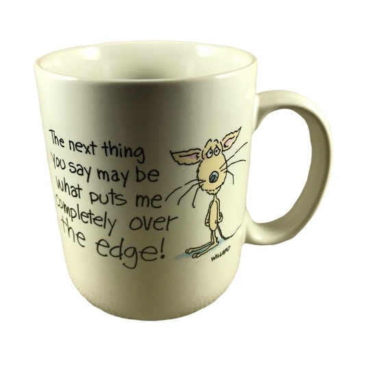 The Next Thing You Say May Be What Puts Me Completely Over The Edge! Mug Hallmark