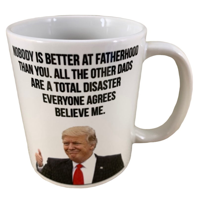 Donald Trump Nobody Is Better At Fatherhood Than You Mug Orca Coatings