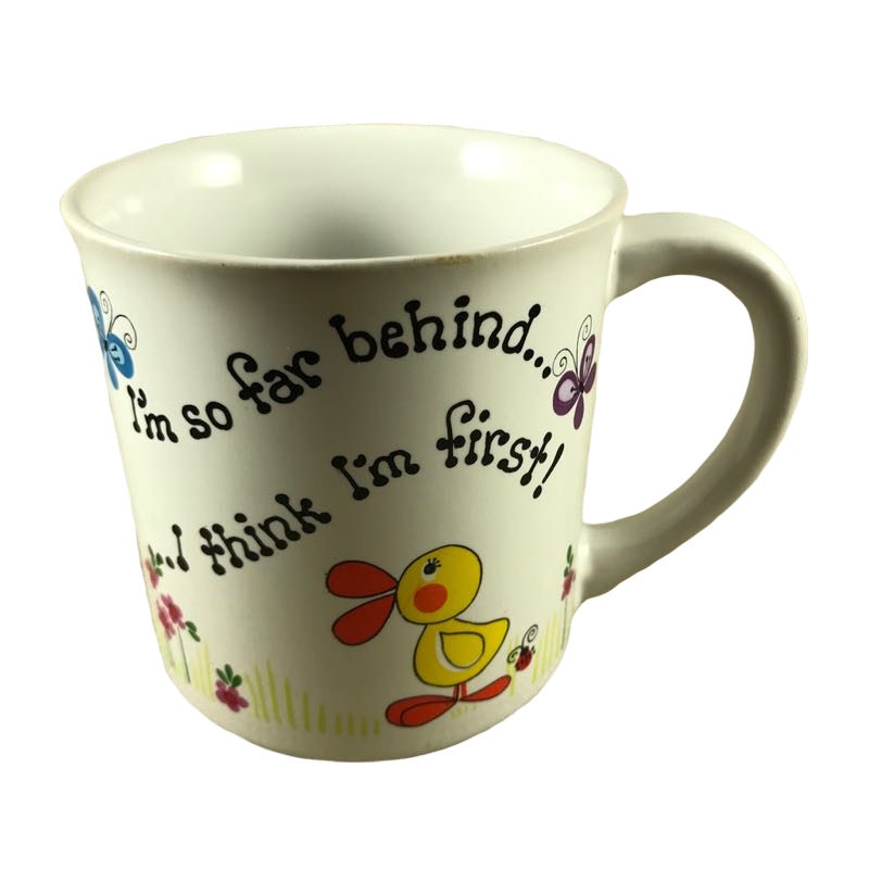 I'm So Far Behind...I Think I'm First Mug